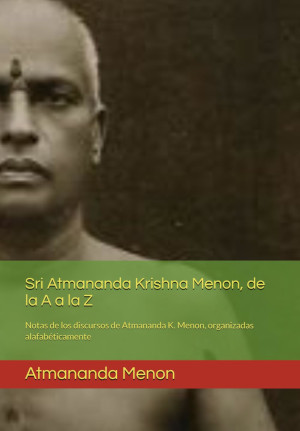 Sri Atmananda Krishna Menon, de la A a la Z