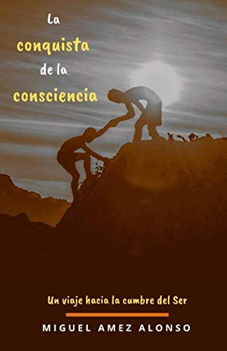 La conquista de la consciencia - Un viaje hacia la cumbre del Ser