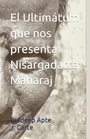 El Ultimátum que nos presenta Nisargadatta Maharaj