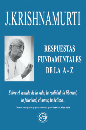 J. Krishnamurti - Respuestas fundamentales de la A-Z , Patrick Mandala
