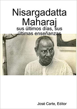 Nisargadatta Maharaj - sus últimos días, sus últimas enseñanzas
